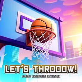 Let’s Throoow! Street Basketball Simulator