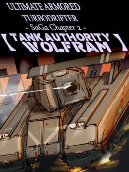 Ultimate Armored Turbodrifter: Saga Chapter 2 – Tank Authority Wolfram