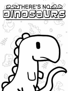 There’s No Dinosaurs