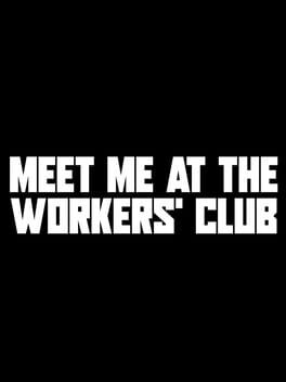 Meet Me at The Workers’ Club
