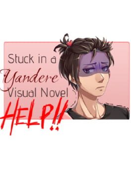 Stuck in a Yandere Visual Novel… HELP!!