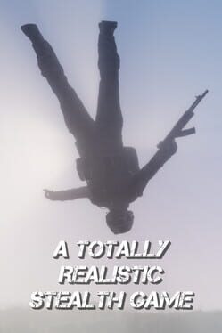 A Totally Realistic Stealth Game