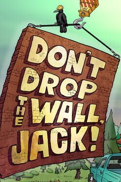 Don’t Drop The Wall, Jack!