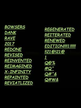 Bowser’s Dank Rave 2017 Edition: Extra Long Name That I Don’t Feel Like Typing