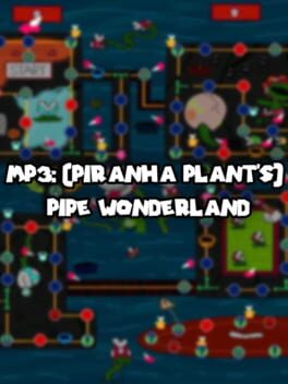 MP3: (Piranha Plant’s) Pipe Wonderland