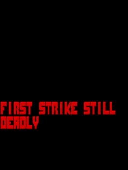 First Strike Still Deadly
