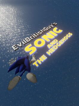 EvilBritishGuy’s Sonic and The Hedgehogs