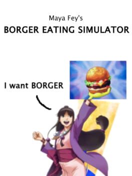 Maya Fey’s Borger Eating Simulator