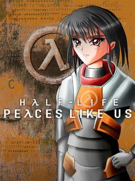 Half-Life: Peaces Like Us