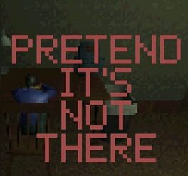 Pretend it’s not There