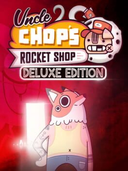 Uncle Chop’s Rocket Shop: Deluxe Edition
