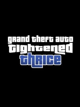 Grand Theft Auto Tightened Thrice