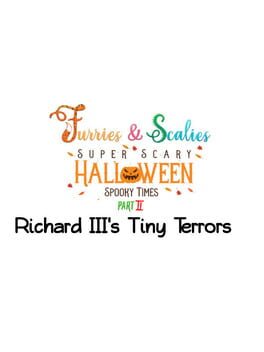 Furries & Scalies: Super Scary Halloween Spooky Times Part II – Richard III’s Tiny Terrors