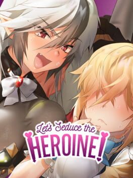 Let’s Seduce the Heroine!