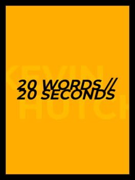 20 Words // 20 Seconds