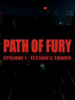 Path of Fury: Episode I – Tetsuo’s Tower