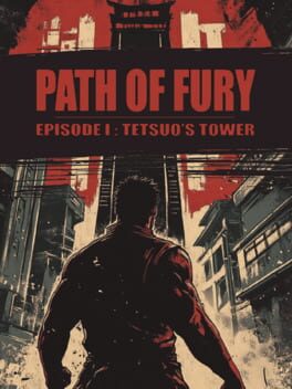 Path of Fury: Episode I – Tetsuo’s Tower