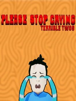 Please Stop Crying: Terrible Twos