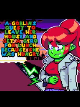 A Goblin’s Quest to Leave Her House and Get a Gyro for Lunch Because She Was Hungry