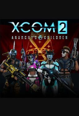 XCOM 2: Anarchy’s Children
