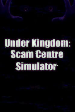 Under Kingdom: Scam Centre Simulator