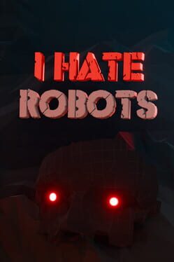 I Hate Robots