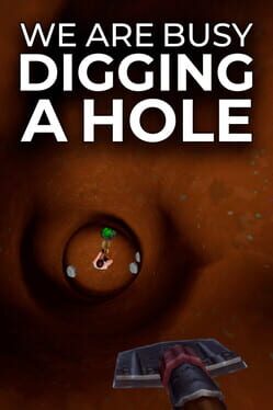 We Are Busy Digging a Hole