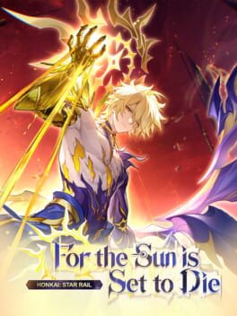 Honkai: Star Rail – For the Sun is Set to Die