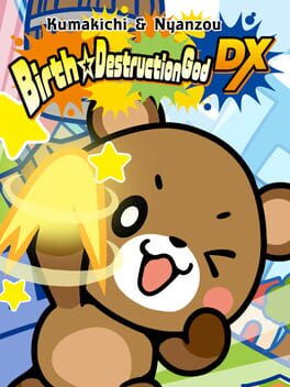 Kumakichi & Nyanzou Birth Destruction God DX