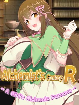 Alchemist’s Fantasy R: A Girl’s Alchemic Furnace