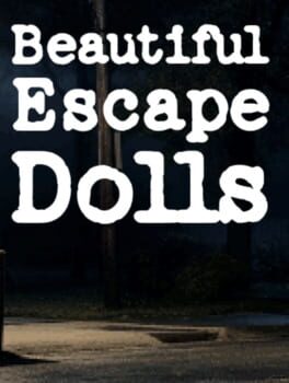 Beautiful Escape Dolls