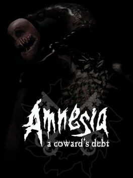 Amnesia: A Coward’s Debt