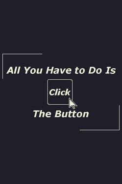 All You Have to Do Is Click the Button