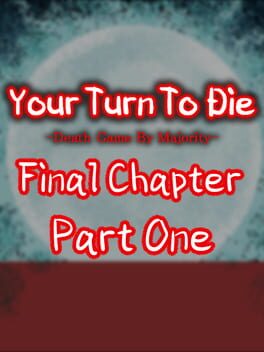 Your Turn To Die: Final Chapter, Part One