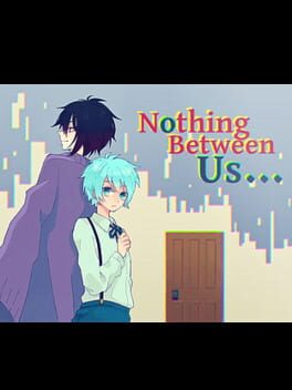 Nothing Between Us…