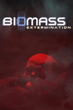 Biomass: Extermination