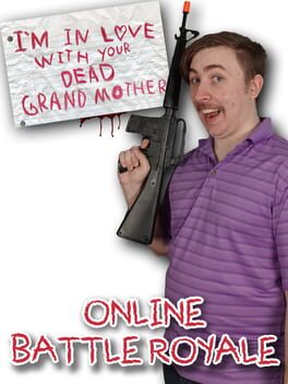 I’m in Love With Your Dead Grandmother: Online Battle Royale