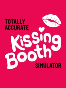 Totally Accurate Kissing Booth Simulator