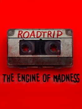 Roadtrip: The Engine of Madness