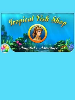 Tropical Fish Shop: Annabel’s Adventure