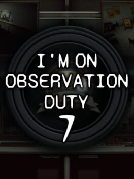 I’m on Observation Duty 7