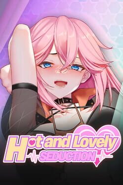 Hot and Lovely: Seduction