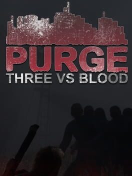Purge: Three vs Blood