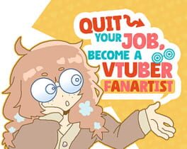 Quit Your Job! Become A VTuber Fanartist!