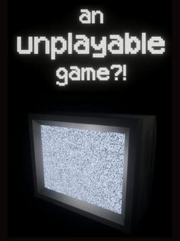 An Unplayable Game?!