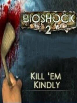 BioShock 2: Kill ’em Kindly
