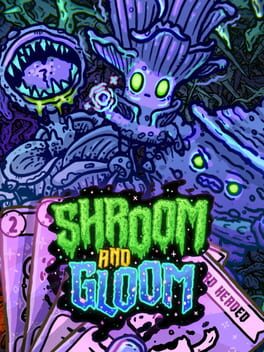 Shroom and Gloom