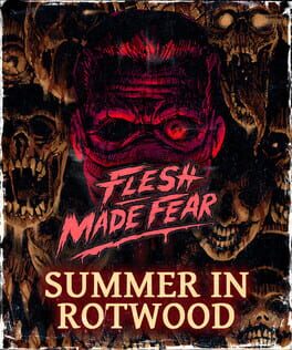 Flesh Made Fear: Summer in Rotwood