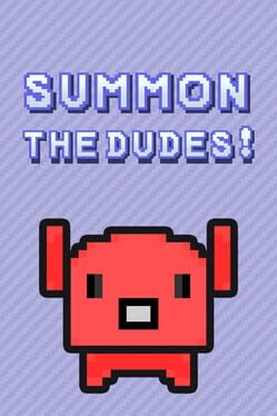 Summon The Dudes!