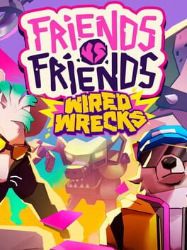 Friends vs. Friends: Wired Wrecks